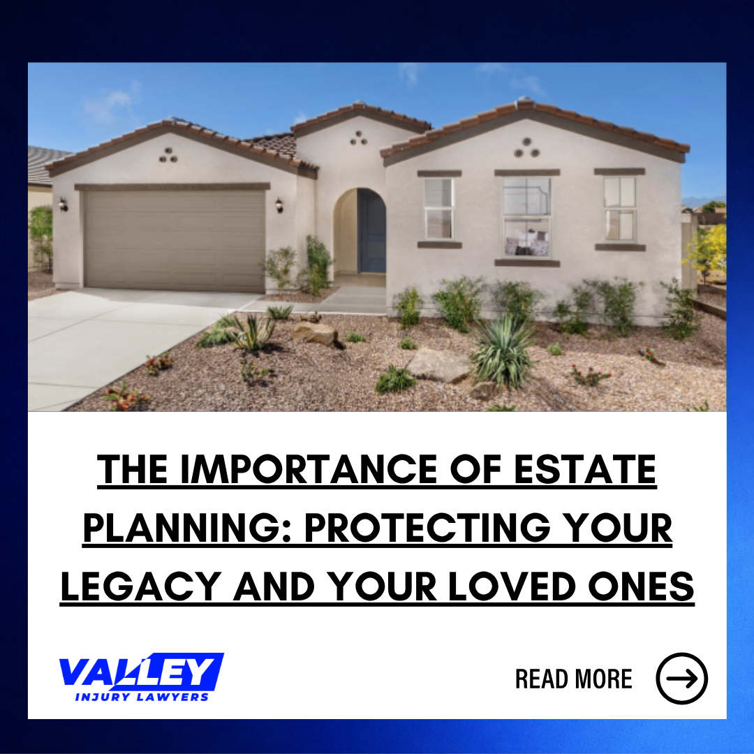 The Importance of Estate Planning: Protecting Your Legacy and Your Loved Ones